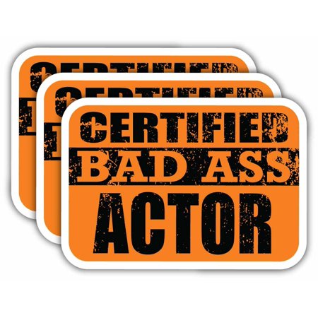 (x3) Certiefied Bad Ass Actor Stickers | Cool Funny Occupation Job Career Gift Idea | 3M Sticker Vinyl Decal for Laptops, Hard Hats, Windows, Cars