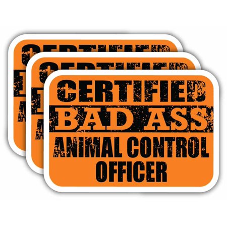 (x3) Certiefied Bad Ass Animal Control Officer Stickers | Cool Funny Occupation Job Career Gift Idea | 3M Sticker Vinyl Decal for Laptops, Hard Hats, Windows, Cars