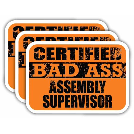 (x3) Certiefied Bad Ass Assembly Supervisor Stickers | Cool Funny Occupation Job Career Gift Idea | 3M Sticker Vinyl Decal for Laptops, Hard Hats, Windows, Cars