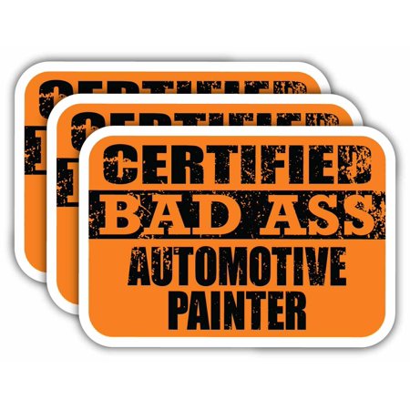 (x3) Certiefied Bad Ass Automotive Painter Stickers | Cool Funny Occupation Job Career Gift Idea | 3M Sticker Vinyl Decal for Laptops, Hard Hats, Windows, Cars