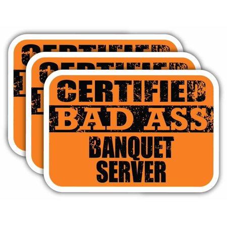 (x3) Certiefied Bad Ass Banquet Server Stickers | Cool Funny Occupation Job Career Gift Idea | 3M Sticker Vinyl Decal for Laptops, Hard Hats, Windows, Cars