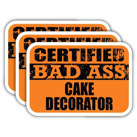 (x3) Certiefied Bad Ass Cake Decorator Stickers | Cool Funny Occupation Job Career Gift Idea | 3M Sticker Vinyl Decal for Laptops, Hard Hats, Windows, Cars