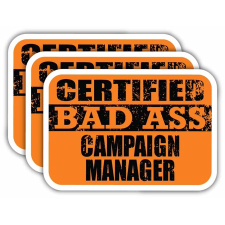 (x3) Certiefied Bad Ass Campaign Manager Stickers | Cool Funny Occupation Job Career Gift Idea | 3M Sticker Vinyl Decal for Laptops, Hard Hats, Windows, Cars