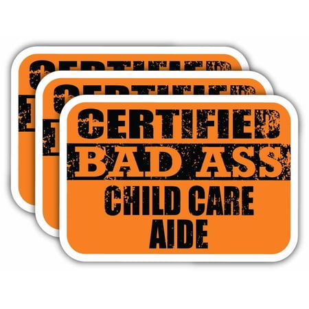 (x3) Certiefied Bad Ass Child Care Aide Stickers | Cool Funny Occupation Job Career Gift Idea | 3M Sticker Vinyl Decal for Laptops, Hard Hats, Windows, Cars