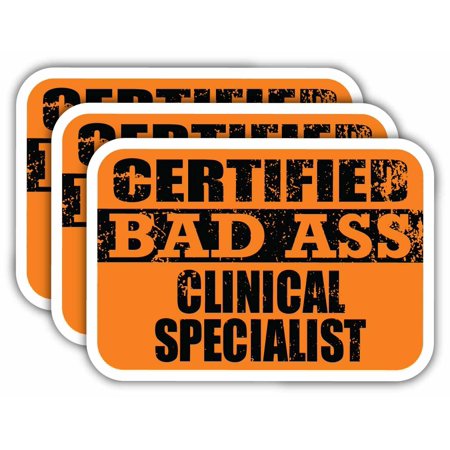 (x3) Certiefied Bad Ass Clinical Specialist Stickers | Cool Funny Occupation Job Career Gift Idea | 3M Sticker Vinyl Decal for Laptops, Hard Hats, Windows, Cars