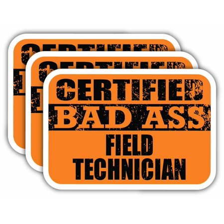 (x3) Certiefied Bad Ass Field Technician Stickers | Cool Funny Occupation Job Career Gift Idea | 3M Sticker Vinyl Decal for Laptops, Hard Hats, Windows, Cars