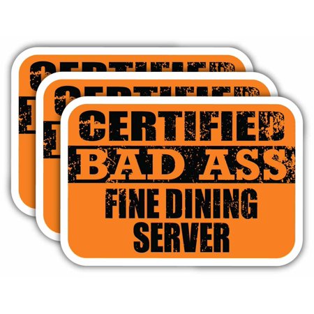 (x3) Certiefied Bad Ass Fine Dining Server Stickers | Cool Funny Occupation Job Career Gift Idea | 3M Sticker Vinyl Decal for Laptops, Hard Hats, Windows, Cars