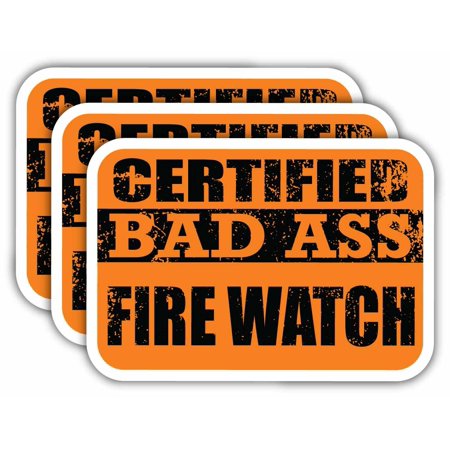 (x3) Certiefied Bad Ass Fire Watch Stickers | Cool Funny Occupation Job Career Gift Idea | 3M Sticker Vinyl Decal for Laptops, Hard Hats, Windows, Cars