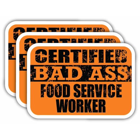 (x3) Certiefied Bad Ass Food Service Worker Stickers | Cool Funny Occupation Job Career Gift Idea | 3M Sticker Vinyl Decal for Laptops, Hard Hats, Windows, Cars