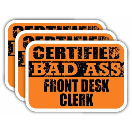 (x3) Certiefied Bad Ass Front Desk Clerk Stickers | Cool Funny Occupation Job Career Gift Idea | 3M Sticker Vinyl Decal for Laptops, Hard Hats, Windows, Cars
