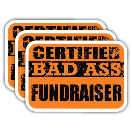 (x3) Certiefied Bad Ass Fundraiser Stickers | Cool Funny Occupation Job Career Gift Idea | 3M Sticker Vinyl Decal for Laptops, Hard Hats, Windows, Cars