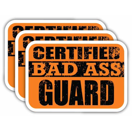 (x3) Certiefied Bad Ass Guard Stickers | Cool Funny Occupation Job Career Gift Idea | 3M Sticker Vinyl Decal for Laptops, Hard Hats, Windows, Cars