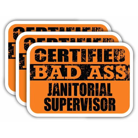 (x3) Certiefied Bad Ass Janitorial Supervisor Stickers | Cool Funny Occupation Job Career Gift Idea | 3M Sticker Vinyl Decal for Laptops, Hard Hats, Windows, Cars