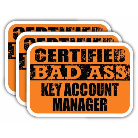(x3) Certiefied Bad Ass Key Account Manager Stickers | Cool Funny Occupation Job Career Gift Idea | 3M Sticker Vinyl Decal for Laptops, Hard Hats, Windows, Cars