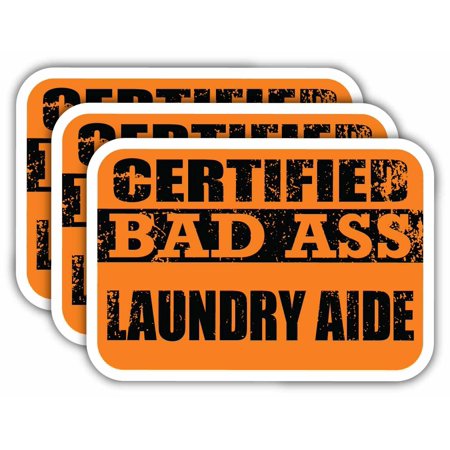 (x3) Certiefied Bad Ass Laundry Aide Stickers | Cool Funny Occupation Job Career Gift Idea | 3M Sticker Vinyl Decal for Laptops, Hard Hats, Windows, Cars