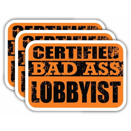 (x3) Certiefied Bad Ass Lobbyist Stickers | Cool Funny Occupation Job Career Gift Idea | 3M Sticker Vinyl Decal for Laptops, Hard Hats, Windows, Cars
