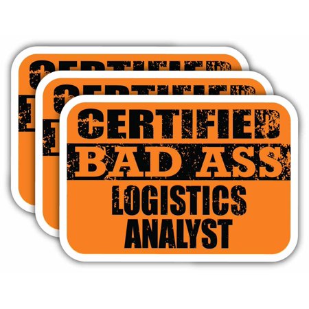 (x3) Certiefied Bad Ass Logistics Analyst Stickers | Cool Funny Occupation Job Career Gift Idea | 3M Sticker Vinyl Decal for Laptops, Hard Hats, Windows, Cars