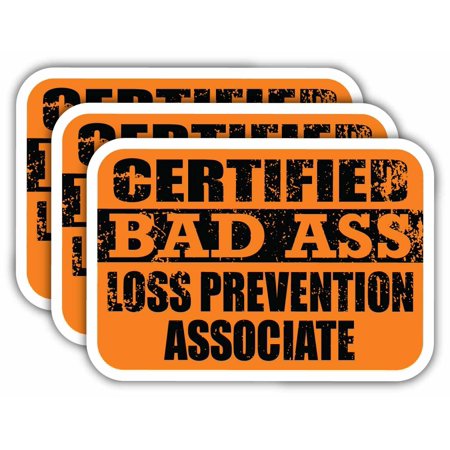 (x3) Certiefied Bad Ass Loss Prevention Associate Stickers | Cool Funny Occupation Job Career Gift Idea | 3M Sticker Vinyl Decal for Laptops, Hard Hats, Windows, Cars