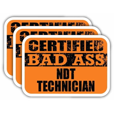 (x3) Certiefied Bad Ass Ndt Technician Stickers | Cool Funny Occupation Job Career Gift Idea | 3M Sticker Vinyl Decal for Laptops, Hard Hats, Windows, Cars