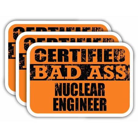 (x3) Certiefied Bad Ass Nuclear Engineer Stickers | Cool Funny Occupation Job Career Gift Idea | 3M Sticker Vinyl Decal for Laptops, Hard Hats, Windows, Cars