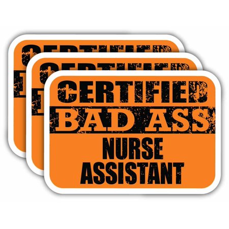 (x3) Certiefied Bad Ass Nurse Assistant Stickers | Cool Funny Occupation Job Career Gift Idea | 3M Sticker Vinyl Decal for Laptops, Hard Hats, Windows, Cars