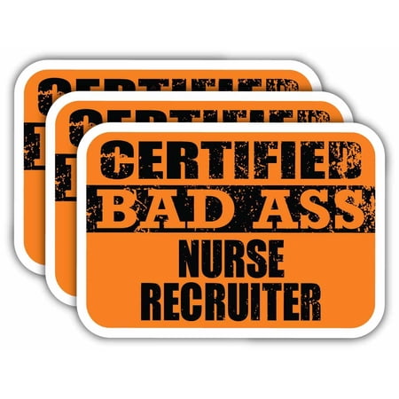 (x3) Certiefied Bad Ass Nurse Recruiter Stickers | Cool Funny Occupation Job Career Gift Idea | 3M Sticker Vinyl Decal for Laptops, Hard Hats, Windows, Cars
