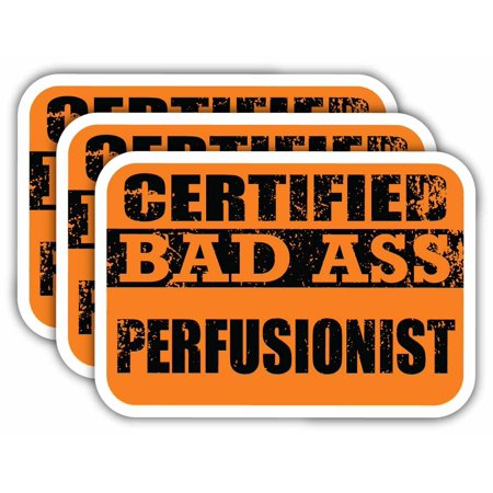(x3) Certiefied Bad Ass Perfusionist Stickers | Cool Funny Occupation Job Career Gift Idea | 3M Sticker Vinyl Decal for Laptops, Hard Hats, Windows, Cars