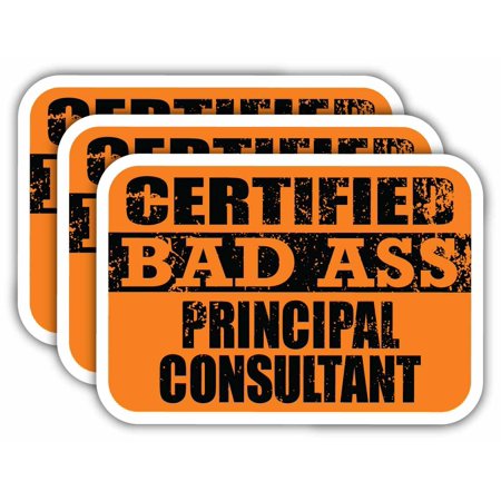 (x3) Certiefied Bad Ass Principal Consultant Stickers | Cool Funny Occupation Job Career Gift Idea | 3M Sticker Vinyl Decal for Laptops, Hard Hats, Windows, Cars