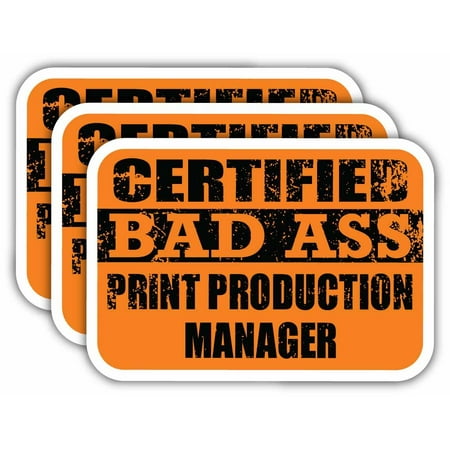 (x3) Certiefied Bad Ass Print Production Manager Stickers | Cool Funny Occupation Job Career Gift Idea | 3M Sticker Vinyl Decal for Laptops, Hard Hats, Windows, Cars