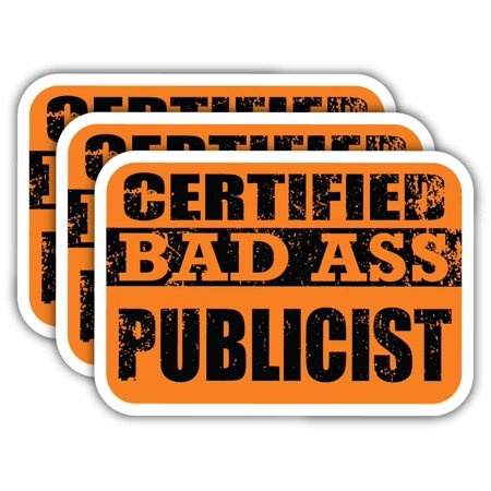 (x3) Certiefied Bad Ass Publicist Stickers | Cool Funny Occupation Job Career Gift Idea | 3M Sticker Vinyl Decal for Laptops, Hard Hats, Windows, Cars