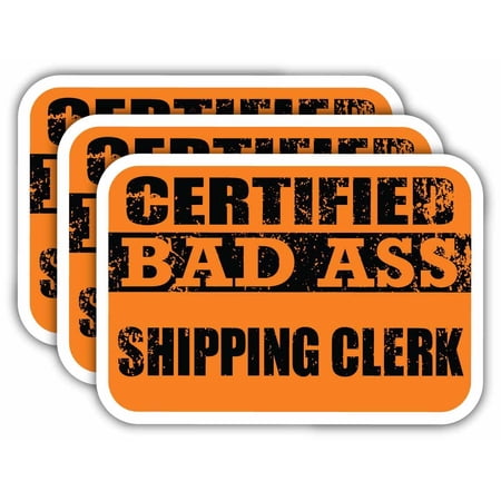 (x3) Certiefied Bad Ass Shipping Clerk Stickers | Cool Funny Occupation Job Career Gift Idea | 3M Sticker Vinyl Decal for Laptops, Hard Hats, Windows, Cars