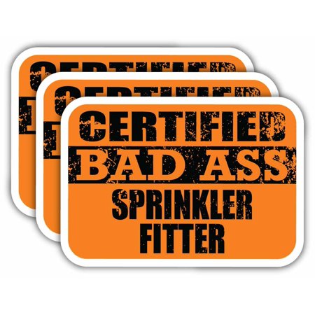 (x3) Certiefied Bad Ass Sprinkler Fitter Stickers | Cool Funny Occupation Job Career Gift Idea | 3M Sticker Vinyl Decal for Laptops, Hard Hats, Windows, Cars