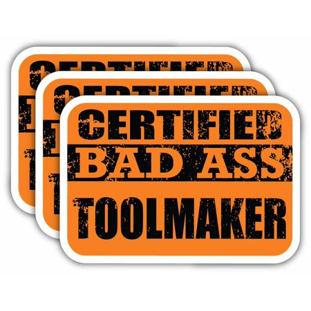 (x3) Certiefied Bad Ass Toolmaker Stickers | Cool Funny Occupation Job Career Gift Idea | 3M Sticker Vinyl Decal for Laptops, Hard Hats, Windows, Cars