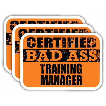 (x3) Certiefied Bad Ass Training Manager Stickers | Cool Funny Occupation Job Career Gift Idea | 3M Sticker Vinyl Decal for Laptops, Hard Hats, Windows, Cars