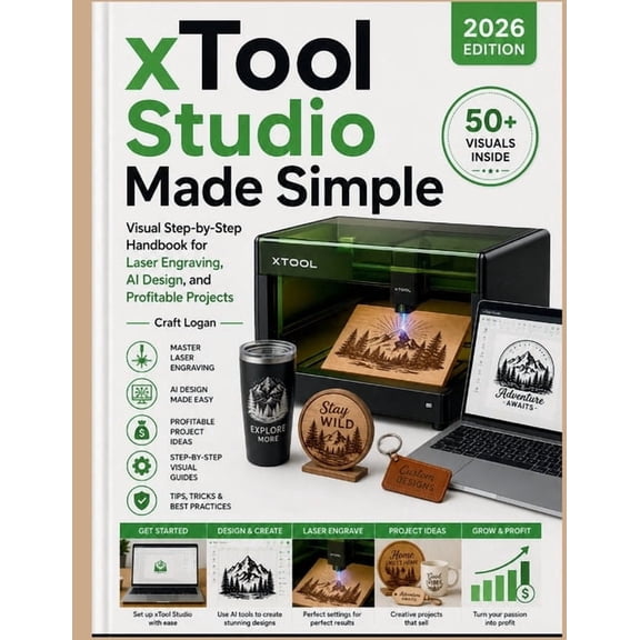 xTool Studio Made Simple (2026 Edition): Visual Step-by-Step Handbook for Laser Engraving, AI Design, and Profitable Pro, (Paperback)
