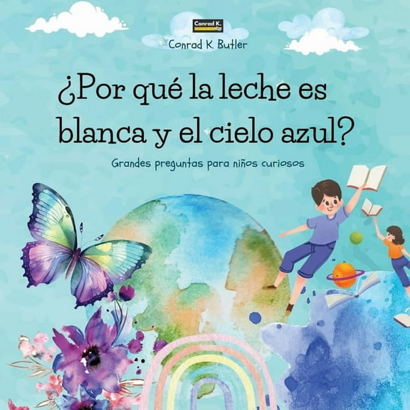 Por qu la leche es blanca y el cielo azul?: Un libro infantil con respuestas divertidas a las preguntas de la naturale, (Paperback)