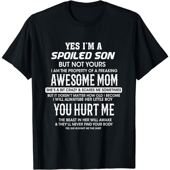yes i'm a spoiled son funny T-Shirt