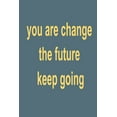 thumbnail image 1 of you are change the future: keep going (Paperback), 1 of 1