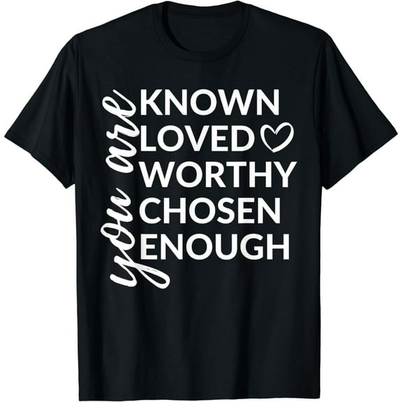 you are known, loved, worthy, chosen, enough faith christian T-Shirt