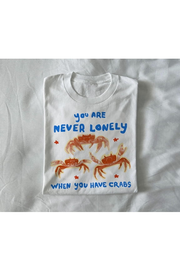 you are never lonely when you have crabs - weird t shirt, unisex shirt, joke t shirt, ugly t shirt, short exchange gift