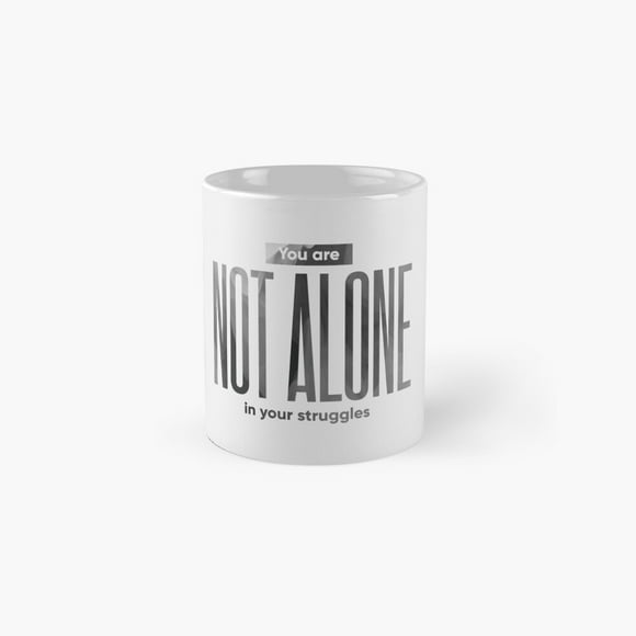 you are not alone in your struggles, white Classic Mug