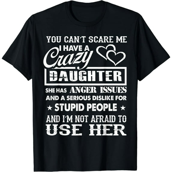 you can't scare me I have a crazy daughter gifts for dad mom T-Shirt