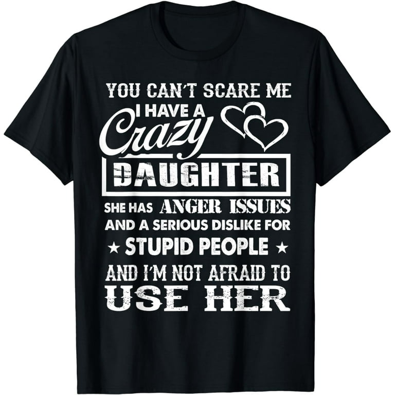 You Can't Scare Me I Have A Crazy Daughter Gift For Mom Tee