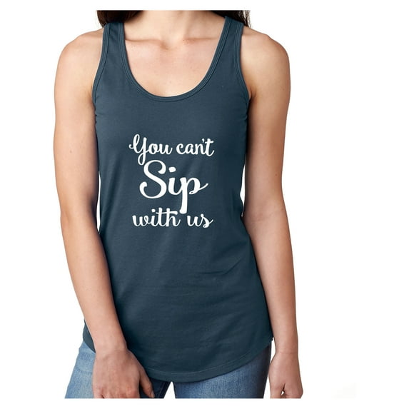 you can't sip with us Racerback Tank