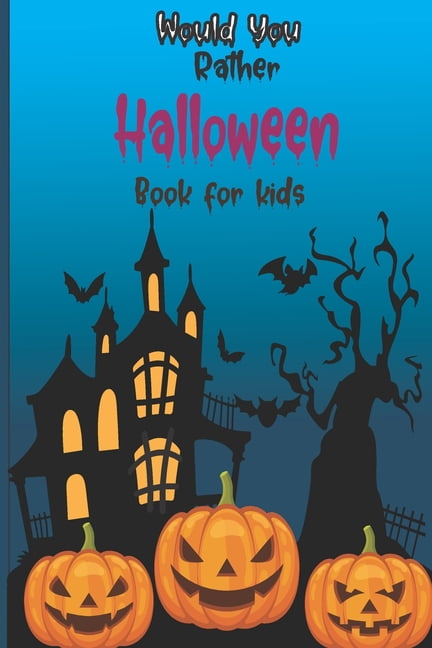 Would you rather Halloween Book For Kids: Fun Halloween Game Questions for Kids and Family, Fun Trick or Treat Scary Cra, (Paperback)
