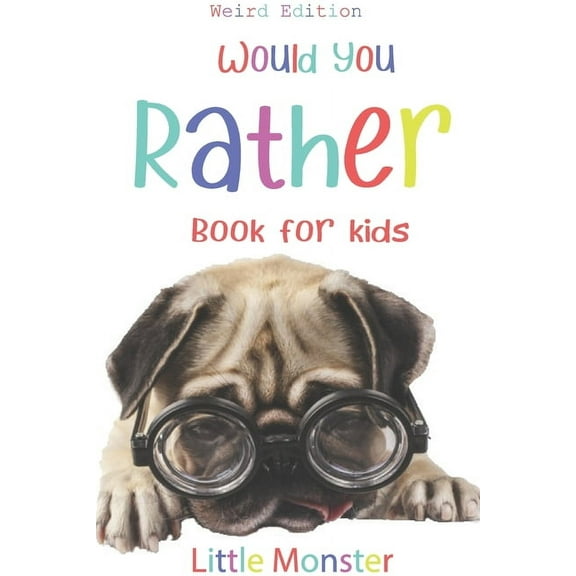 Would you rather?: Would you rather game book: WEIRD Edition - A Fun Family Activity Book for Boys and Girls Ages 6, 7, 8, 9, 10, 11, and 12 Years Old - Best game for family time, (Paperback)