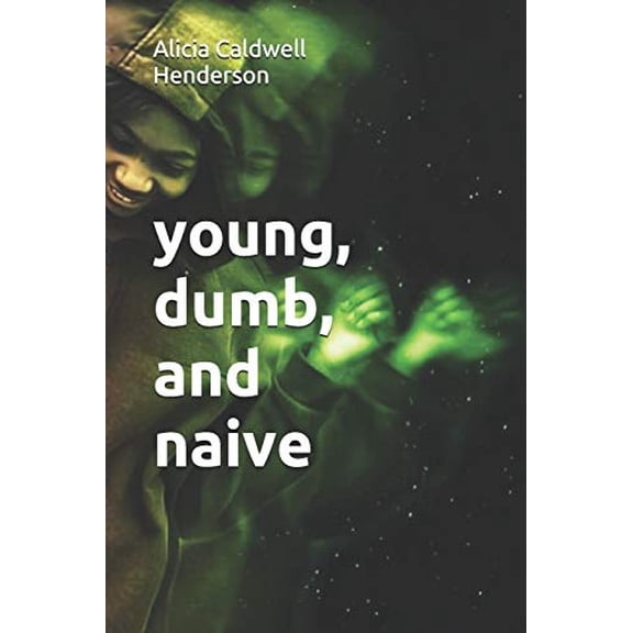Pre-Owned young, dumb, and naive (Paperback) by Alicia Caldwell Henderson