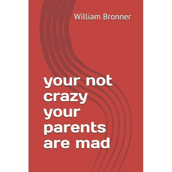 your not crazy your parents are mad (Paperback)