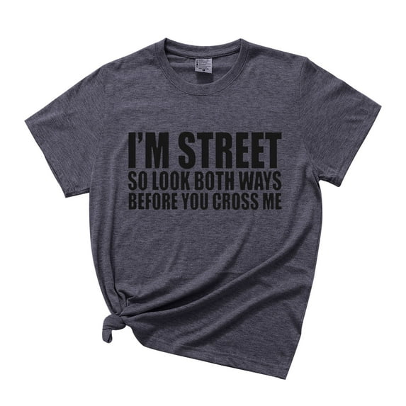yueewhu I'm Street So Look Both Ways Before You Cross Me T-Shirt with Funny Sayings and Cool Designs for Women (Grey, M)