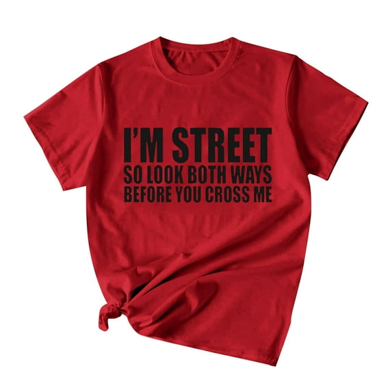 yueewhu I'm Street So Look Both Ways Before You Cross Me T-Shirt with Funny Sayings and Cool Designs for Women (Red, L)